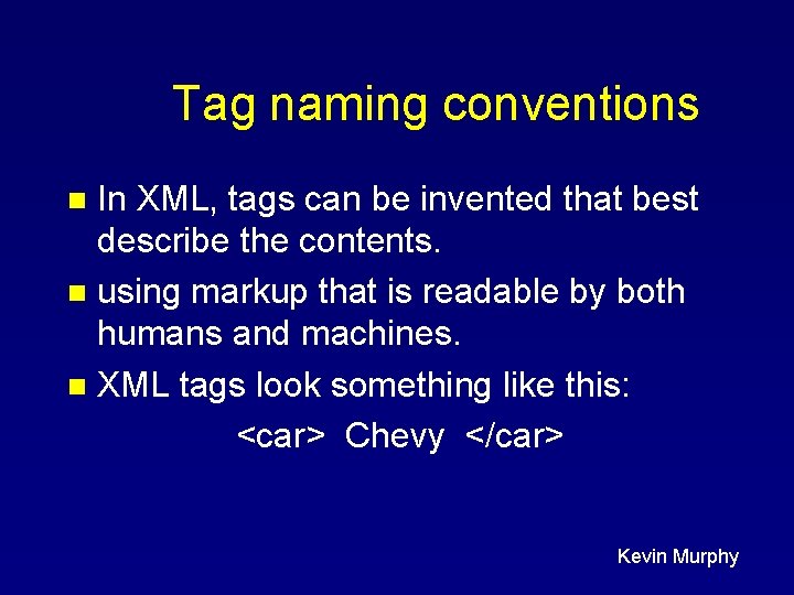 Tag naming conventions In XML, tags can be invented that best describe the contents.