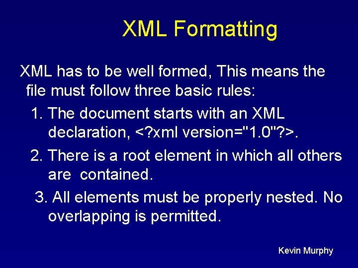 XML Formatting XML has to be well formed, This means the file must follow