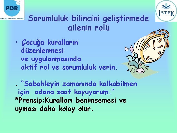 Sorumluluk bilincini geliştirmede ailenin rolü • Çocuğa kuralların düzenlenmesi ve uygulanmasında aktif rol ve