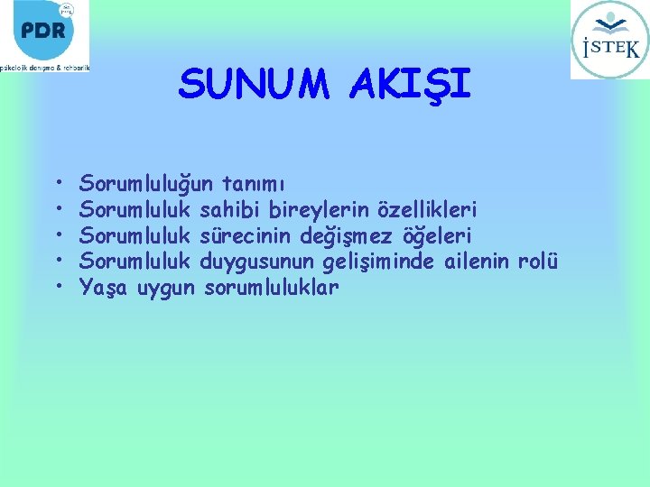 SUNUM AKIŞI • • • Sorumluluğun tanımı Sorumluluk sahibi bireylerin özellikleri Sorumluluk sürecinin değişmez