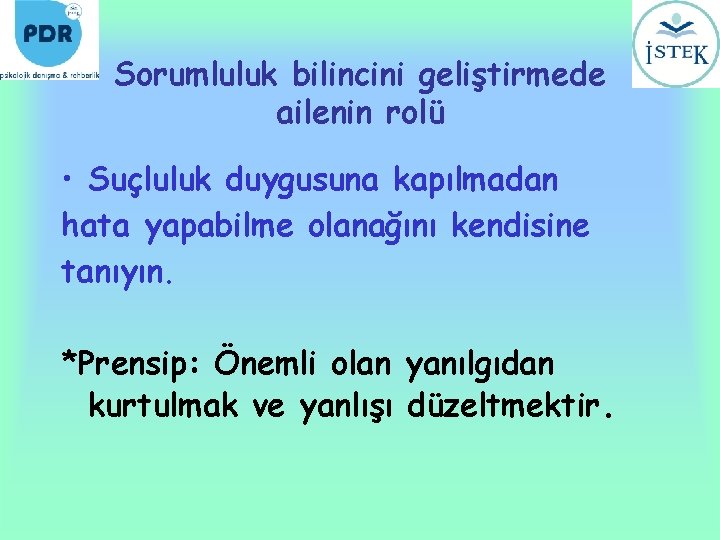 Sorumluluk bilincini geliştirmede ailenin rolü • Suçluluk duygusuna kapılmadan hata yapabilme olanağını kendisine tanıyın.