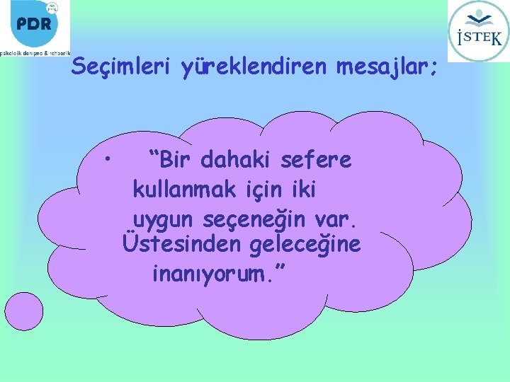 Seçimleri yüreklendiren mesajlar; • “Bir dahaki sefere kullanmak için iki uygun seçeneğin var. Üstesinden