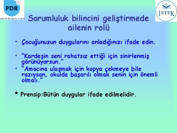 Sorumluluk bilincini geliştirmede ailenin rolü • Çocuğunuzun duygularını anladığınızı ifade edin. • “Kardeşin seni