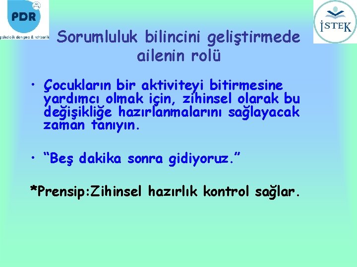 Sorumluluk bilincini geliştirmede ailenin rolü • Çocukların bir aktiviteyi bitirmesine yardımcı olmak için, zihinsel