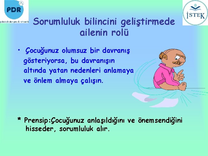 Sorumluluk bilincini geliştirmede ailenin rolü • Çocuğunuz olumsuz bir davranış gösteriyorsa, bu davranışın altında