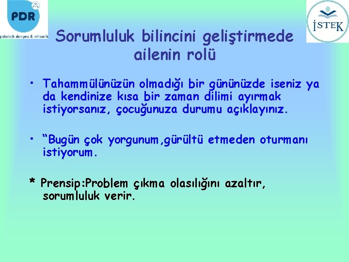 Sorumluluk bilincini geliştirmede ailenin rolü • Tahammülünüzün olmadığı bir gününüzde iseniz ya da kendinize