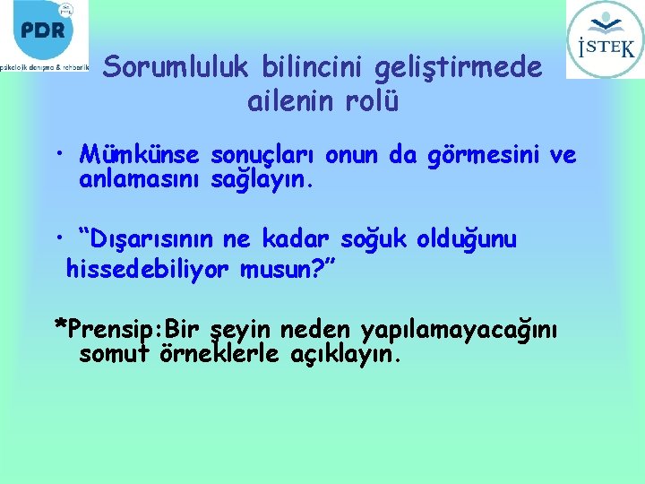 Sorumluluk bilincini geliştirmede ailenin rolü • Mümkünse sonuçları onun da görmesini ve anlamasını sağlayın.