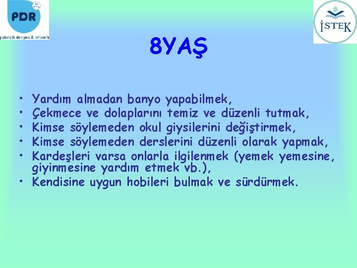 8 YAŞ • • • Yardım almadan banyo yapabilmek, Çekmece ve dolaplarını temiz ve