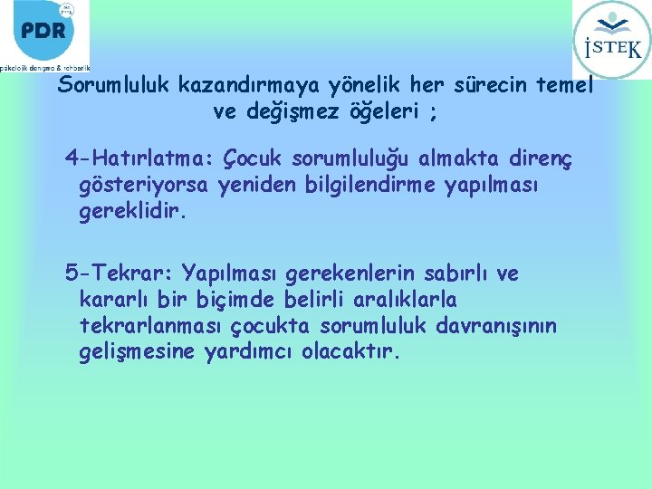 Sorumluluk kazandırmaya yönelik her sürecin temel ve değişmez öğeleri ; 4 -Hatırlatma: Çocuk sorumluluğu