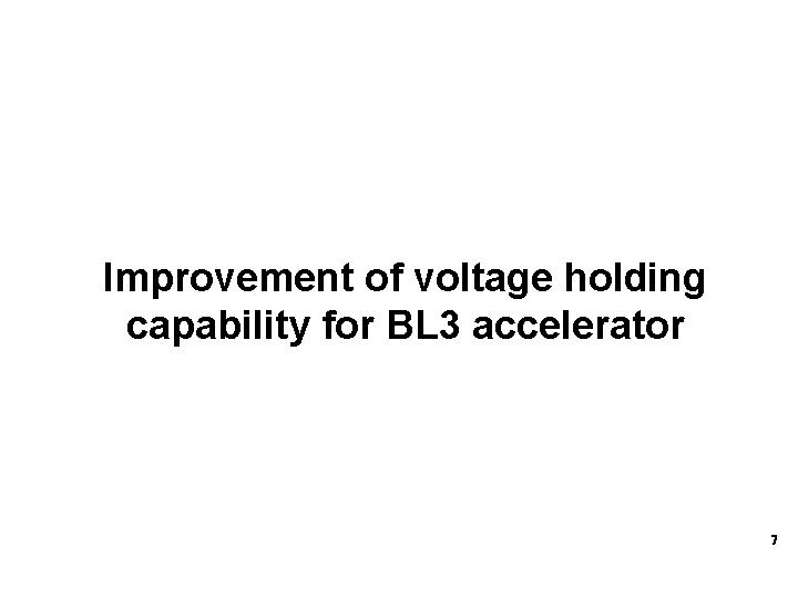 Improvement of voltage holding capability for BL 3 accelerator 7 