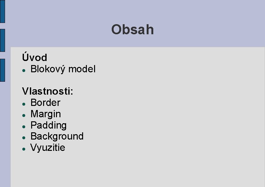 Obsah Úvod Blokový model Vlastnosti: Border Margin Padding Background Vyuzitie 