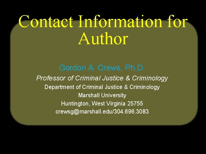 Contact Information for Author Gordon A. Crews, Ph. D. Professor of Criminal Justice &