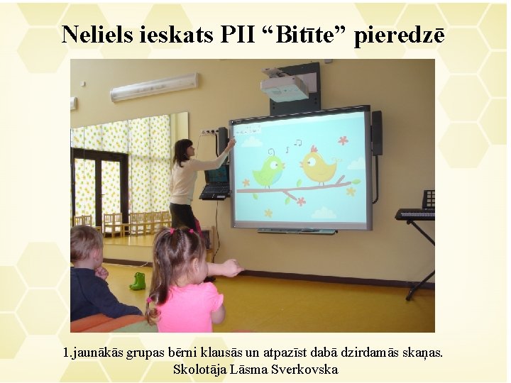 Neliels ieskats PII “Bitīte” pieredzē 1. jaunākās grupas bērni klausās un atpazīst dabā dzirdamās