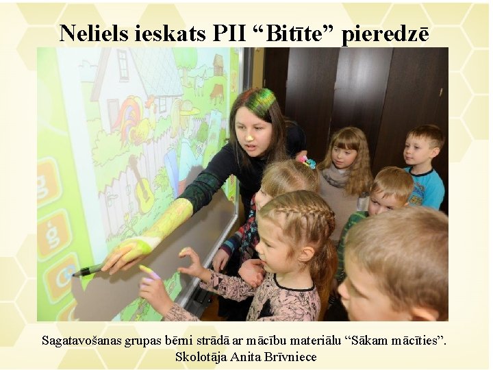 Neliels ieskats PII “Bitīte” pieredzē Sagatavošanas grupas bērni strādā ar mācību materiālu “Sākam mācīties”.