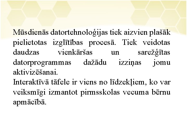 Mūsdienās datortehnoloģijas tiek aizvien plašāk pielietotas izglītības procesā. Tiek veidotas daudzas vienkāršas un sarežģītas