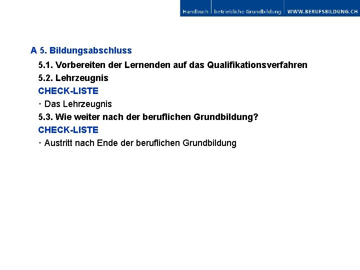 A 5. Bildungsabschluss 5. 1. Vorbereiten der Lernenden auf das Qualifikationsverfahren 5. 2. Lehrzeugnis