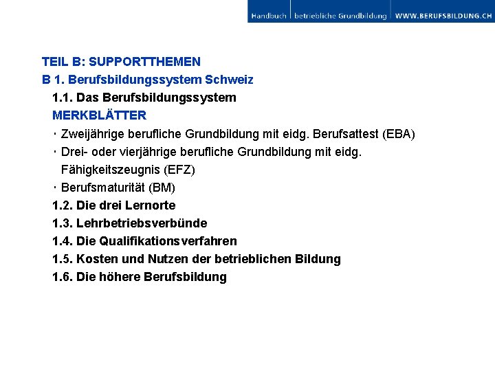 TEIL B: SUPPORTTHEMEN B 1. Berufsbildungssystem Schweiz 1. 1. Das Berufsbildungssystem MERKBLÄTTER ･ Zweijährige