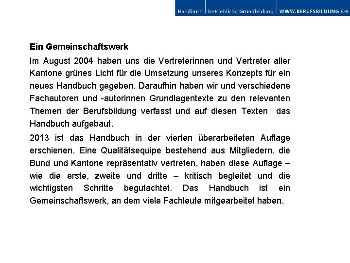 Ein Gemeinschaftswerk Im August 2004 haben uns die Vertreterinnen und Vertreter aller Kantone grünes