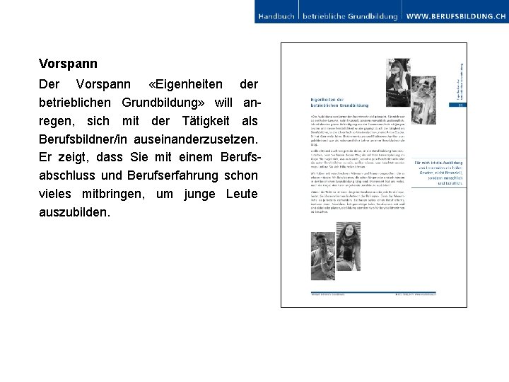 Vorspann Der Vorspann «Eigenheiten der betrieblichen Grundbildung» will anregen, sich mit der Tätigkeit als