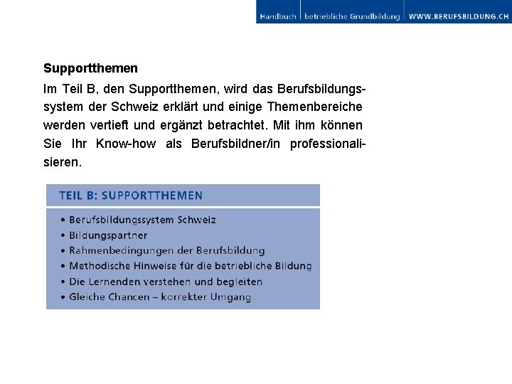 Supportthemen Im Teil B, den Supportthemen, wird das Berufsbildungssystem der Schweiz erklärt und einige