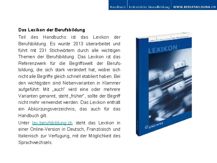 Das Lexikon der Berufsbildung Teil des Handbuchs ist das Lexikon der Berufsbildung. Es wurde
