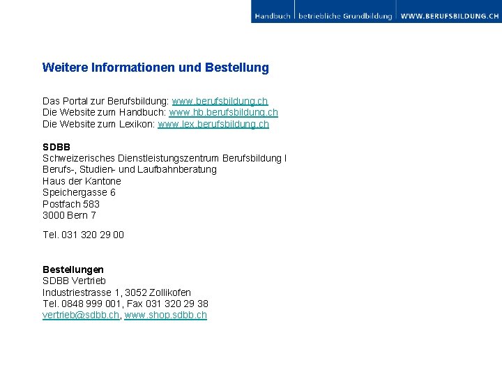 Weitere Informationen und Bestellung Das Portal zur Berufsbildung: www. berufsbildung. ch Die Website zum