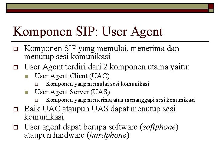 Komponen SIP: User Agent o o Komponen SIP yang memulai, menerima dan menutup sesi