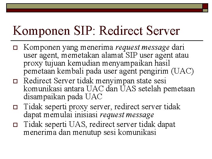 Komponen SIP: Redirect Server o o Komponen yang menerima request message dari user agent,