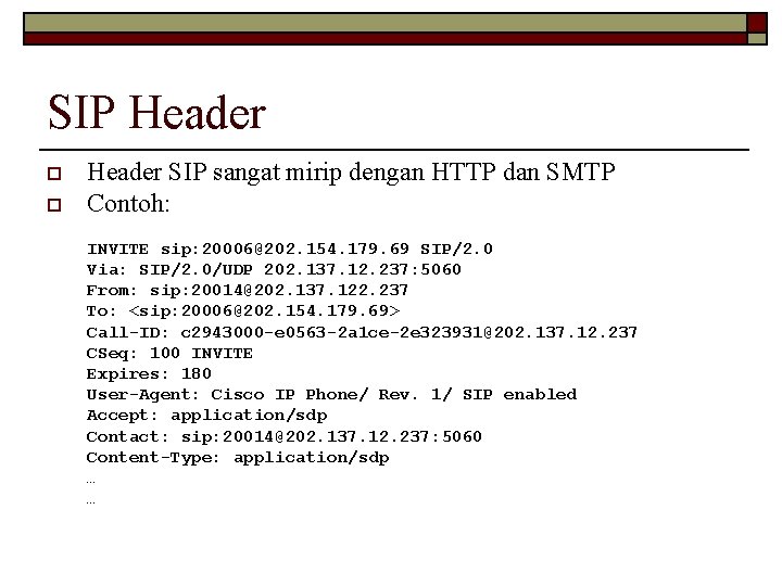 SIP Header o o Header SIP sangat mirip dengan HTTP dan SMTP Contoh: INVITE