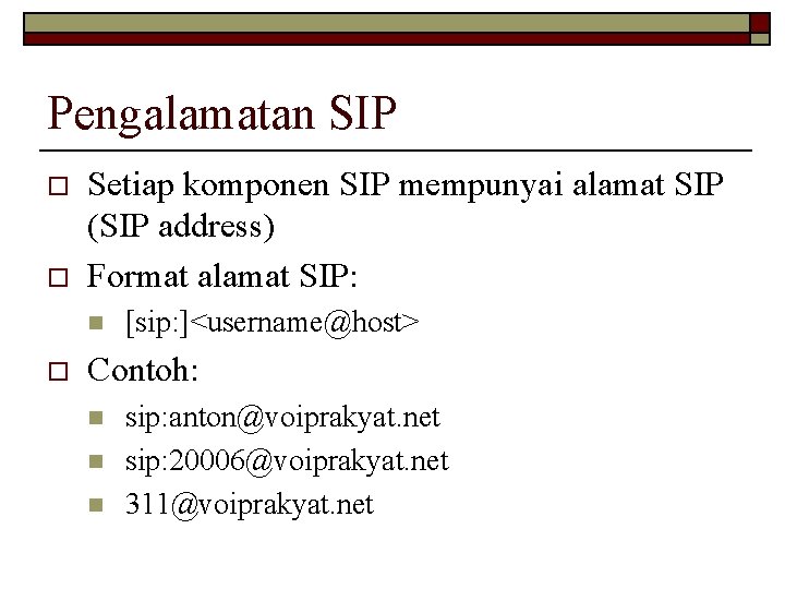Pengalamatan SIP o o Setiap komponen SIP mempunyai alamat SIP (SIP address) Format alamat