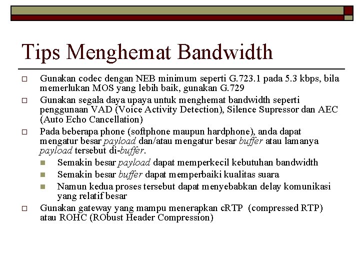 Tips Menghemat Bandwidth o o Gunakan codec dengan NEB minimum seperti G. 723. 1