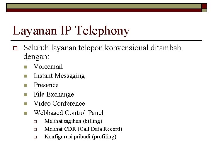 Layanan IP Telephony o Seluruh layanan telepon konvensional ditambah dengan: n n n Voicemail