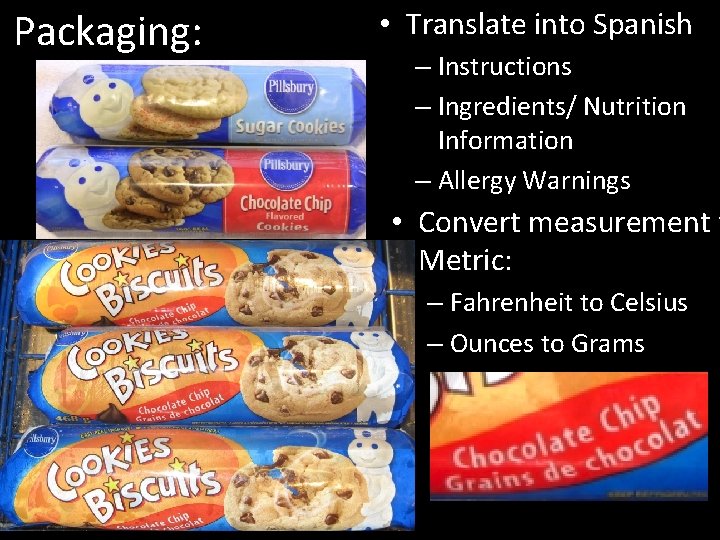 Packaging: • Translate into Spanish – Instructions – Ingredients/ Nutrition Information – Allergy Warnings