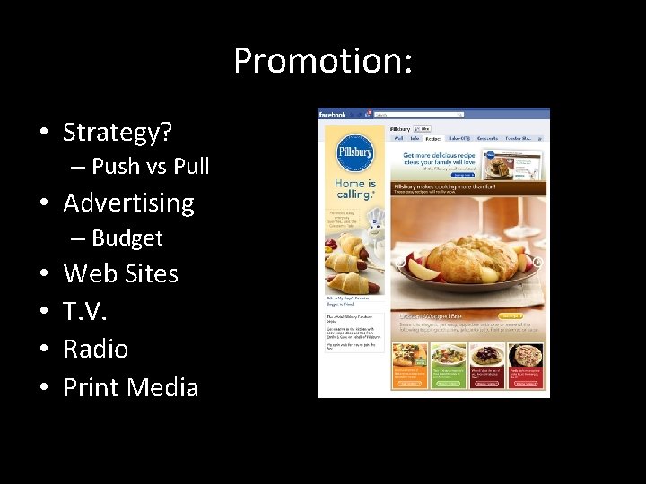 Promotion: • Strategy? – Push vs Pull • Advertising – Budget • • Web