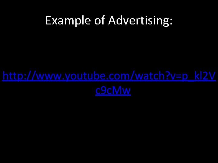 Example of Advertising: http: //www. youtube. com/watch? v=p_kl 2 V c 9 c. Mw