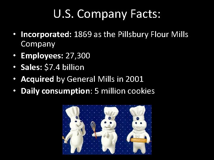 U. S. Company Facts: • Incorporated: 1869 as the Pillsbury Flour Mills Company •