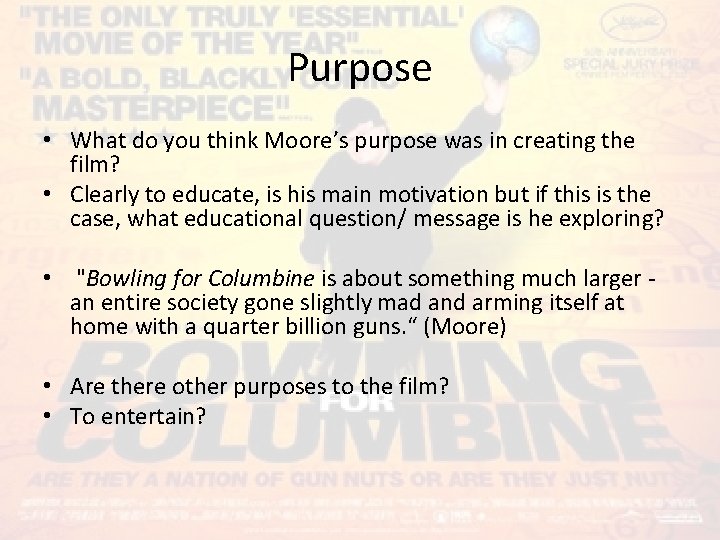 Purpose • What do you think Moore’s purpose was in creating the film? •