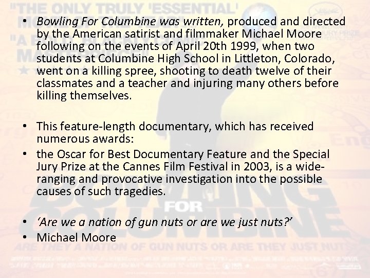  • Bowling For Columbine was written, produced and directed by the American satirist