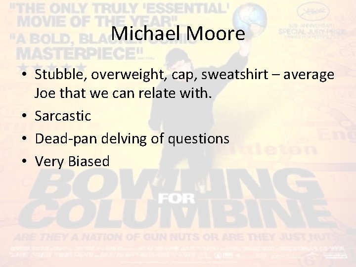 Michael Moore • Stubble, overweight, cap, sweatshirt – average Joe that we can relate