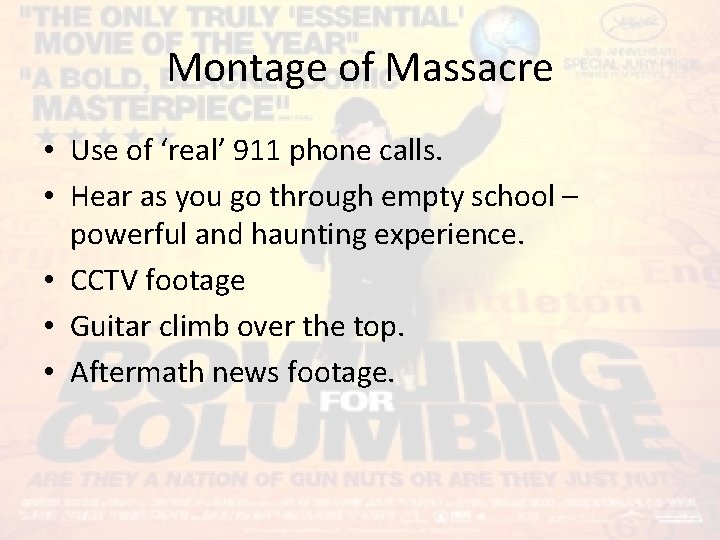 Montage of Massacre • Use of ‘real’ 911 phone calls. • Hear as you