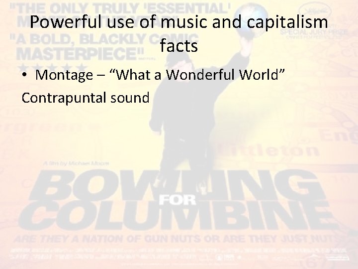 Powerful use of music and capitalism facts • Montage – “What a Wonderful World”