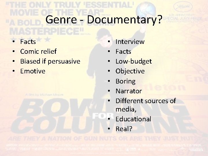 Genre - Documentary? • • Facts Comic relief Biased if persuasive Emotive Interview Facts