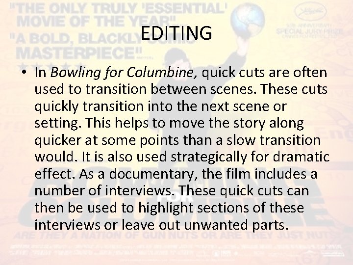 EDITING • In Bowling for Columbine, quick cuts are often used to transition between