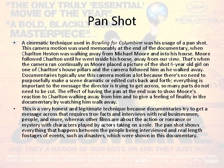 Pan Shot • • A cinematic technique used in Bowling for Columbine was his