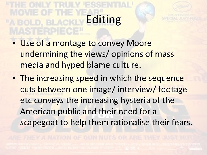 Editing • Use of a montage to convey Moore undermining the views/ opinions of