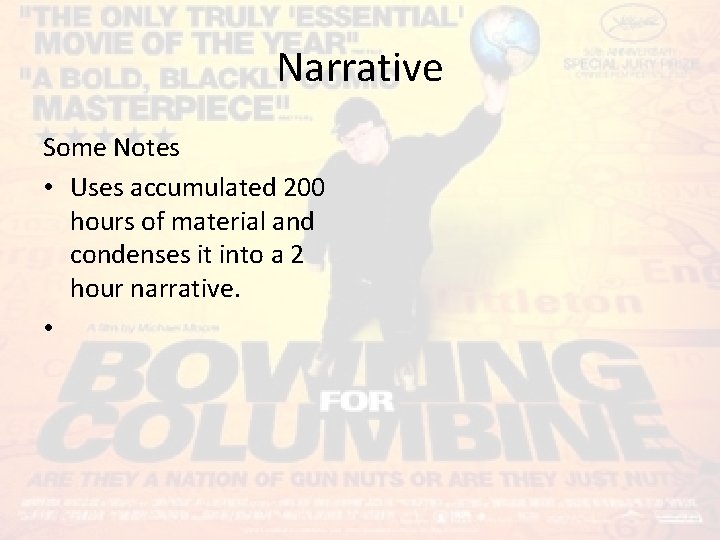 Narrative Some Notes • Uses accumulated 200 hours of material and condenses it into