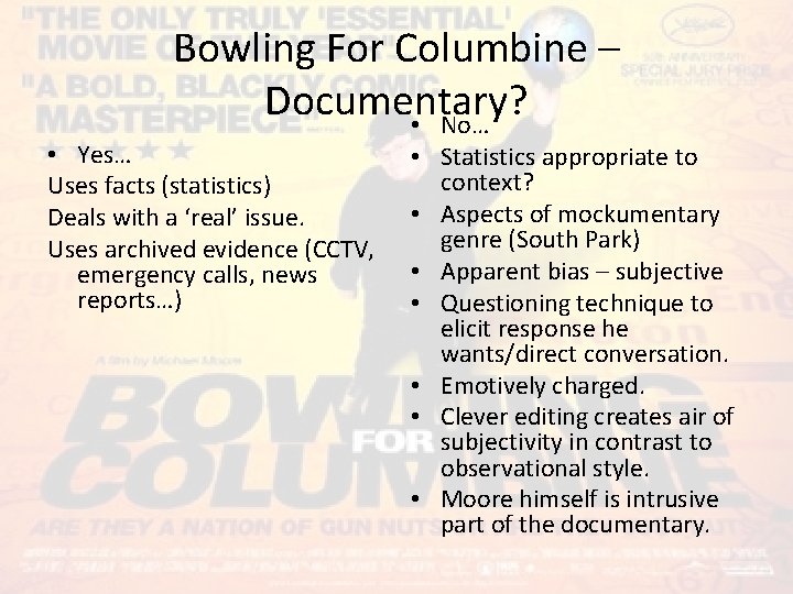 Bowling For Columbine – Documentary? • No… • Yes… Uses facts (statistics) Deals with