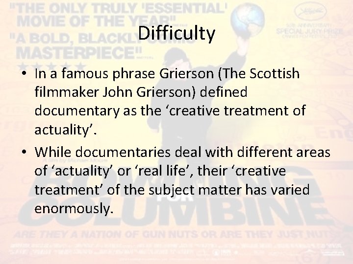 Difficulty • In a famous phrase Grierson (The Scottish filmmaker John Grierson) defined documentary