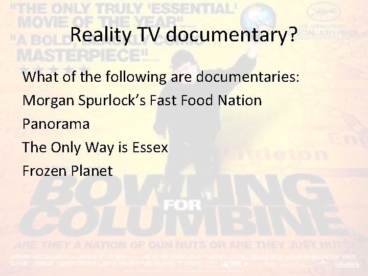 Reality TV documentary? What of the following are documentaries: Morgan Spurlock’s Fast Food Nation