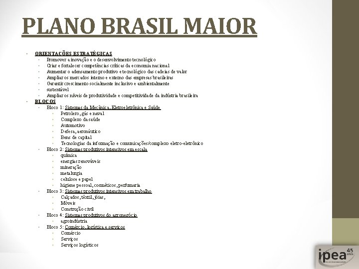PLANO BRASIL MAIOR • • ORIENTAÇÕES ESTRATÉGICAS • Promover a inovação e o desenvolvimento
